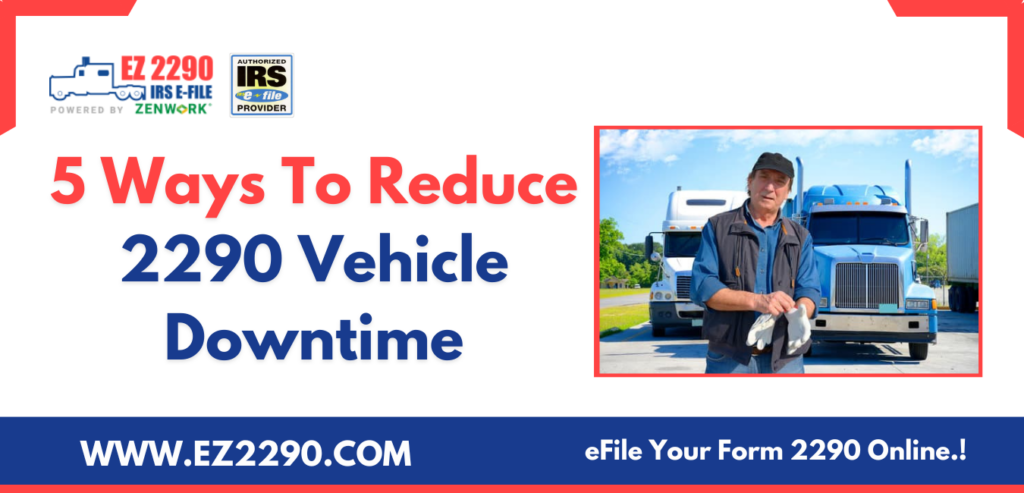 5 Ways To Reduce 2290 Vehicle Downtime