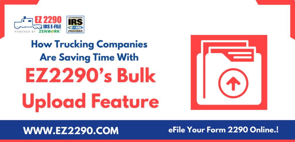 Trucking Companies Are Saving Time With EZ2290 Bulk Upload Feature