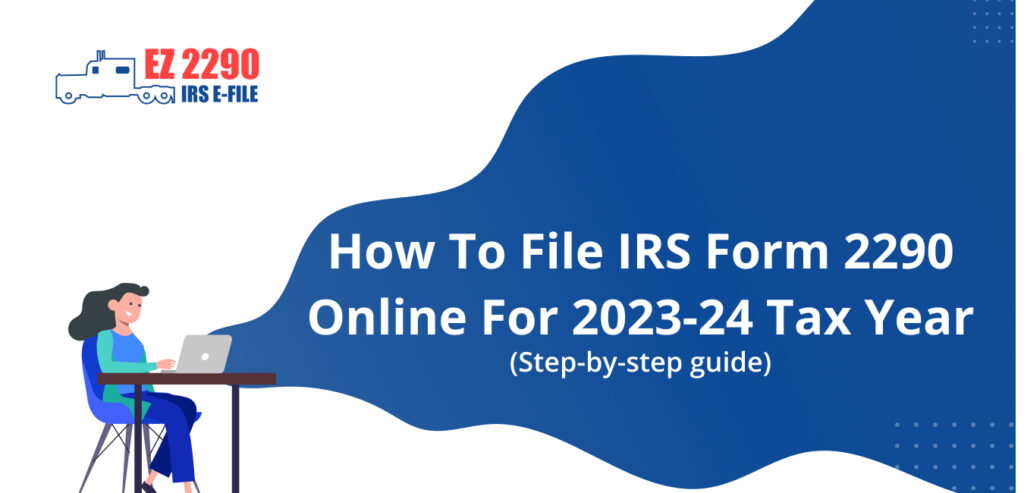 How To File IRS Form 2290 Online For Tax Year 2023-24